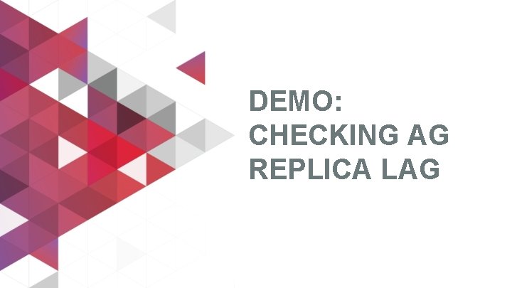 DEMO: CHECKING AG REPLICA LAG 