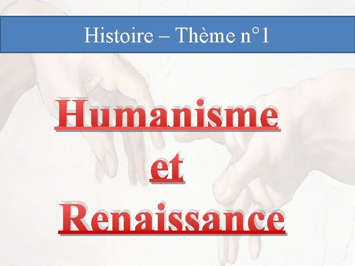 Histoire – Thème n° 1 Humanisme et Renaissance 