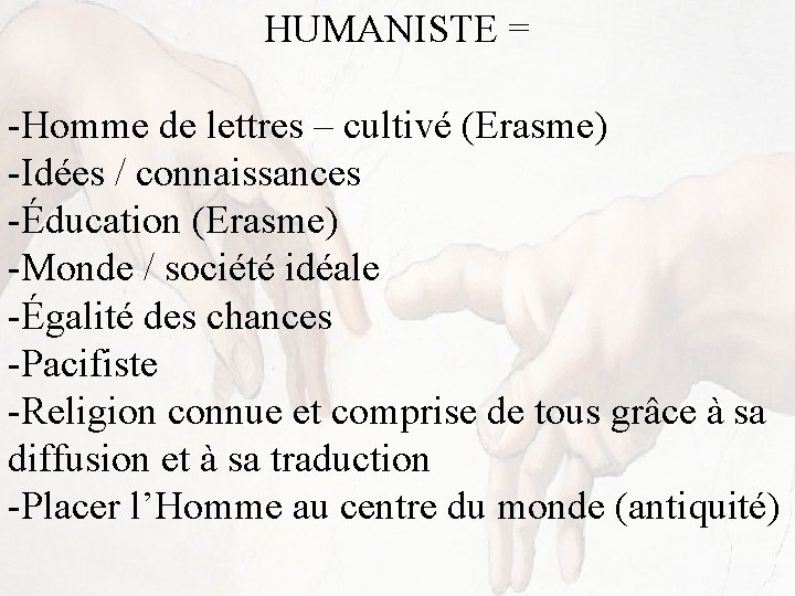 HUMANISTE = -Homme de lettres – cultivé (Erasme) -Idées / connaissances -Éducation (Erasme) -Monde