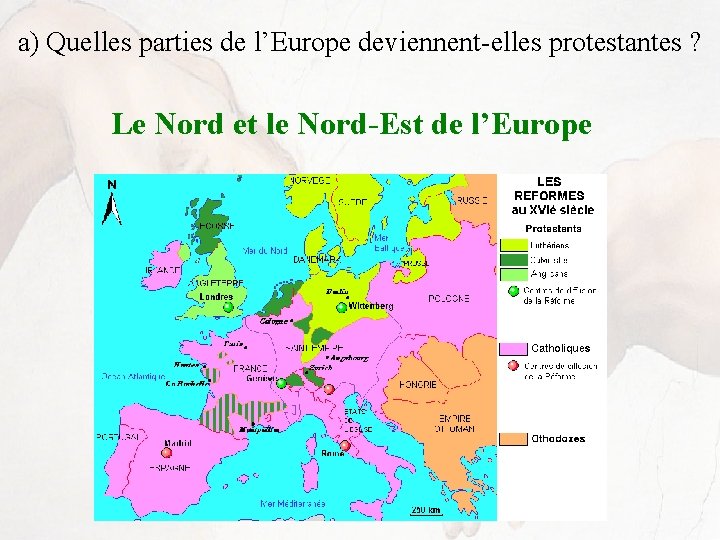 a) Quelles parties de l’Europe deviennent-elles protestantes ? Le Nord et le Nord-Est de
