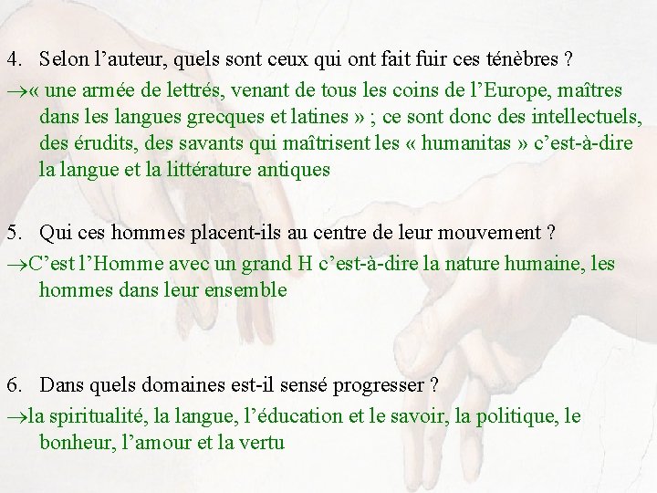 4. Selon l’auteur, quels sont ceux qui ont fait fuir ces ténèbres ? «