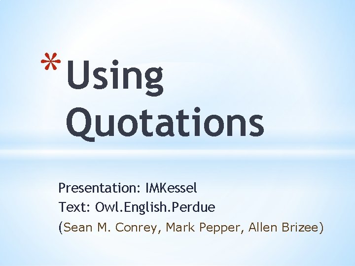 * Using Quotations Presentation: IMKessel Text: Owl. English. Perdue (Sean M. Conrey, Mark Pepper,