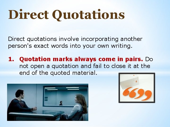Direct Quotations Direct quotations involve incorporating another person's exact words into your own writing.