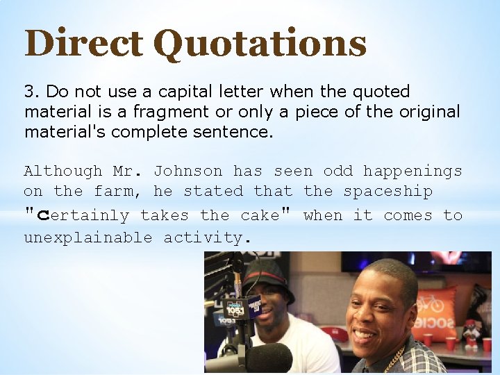 Direct Quotations 3. Do not use a capital letter when the quoted material is