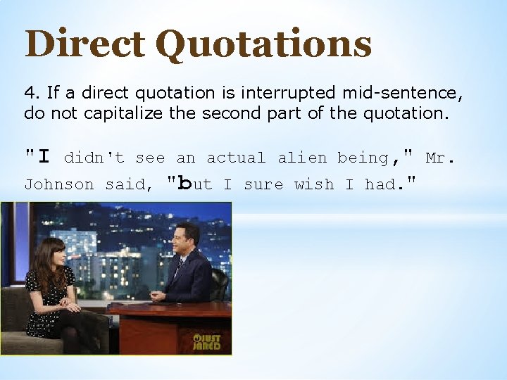 Direct Quotations 4. If a direct quotation is interrupted mid-sentence, do not capitalize the