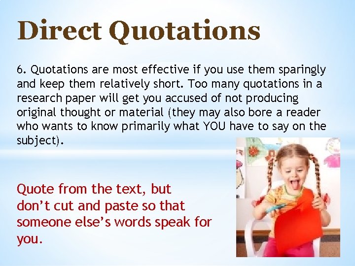 Direct Quotations 6. Quotations are most effective if you use them sparingly and keep