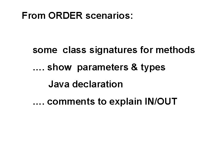 From ORDER scenarios: some class signatures for methods …. show parameters & types Java