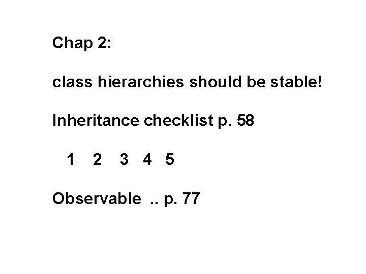 Chap 2: class hierarchies should be stable! Inheritance checklist p. 58 1 2 3
