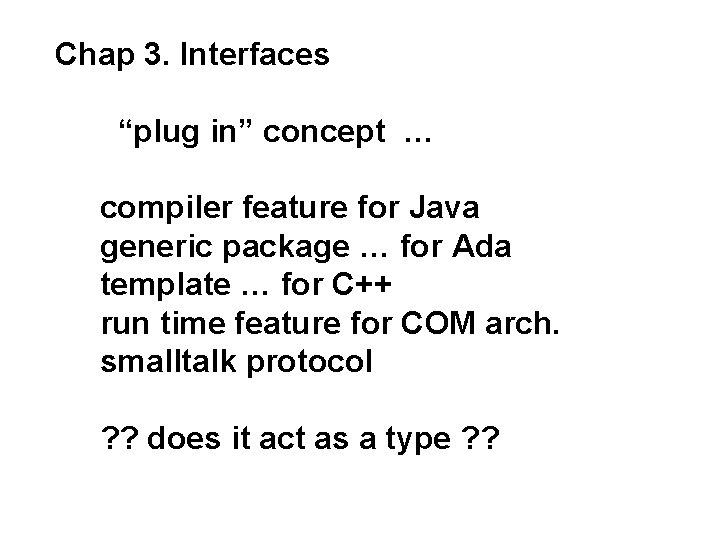 Chap 3. Interfaces “plug in” concept … compiler feature for Java generic package …