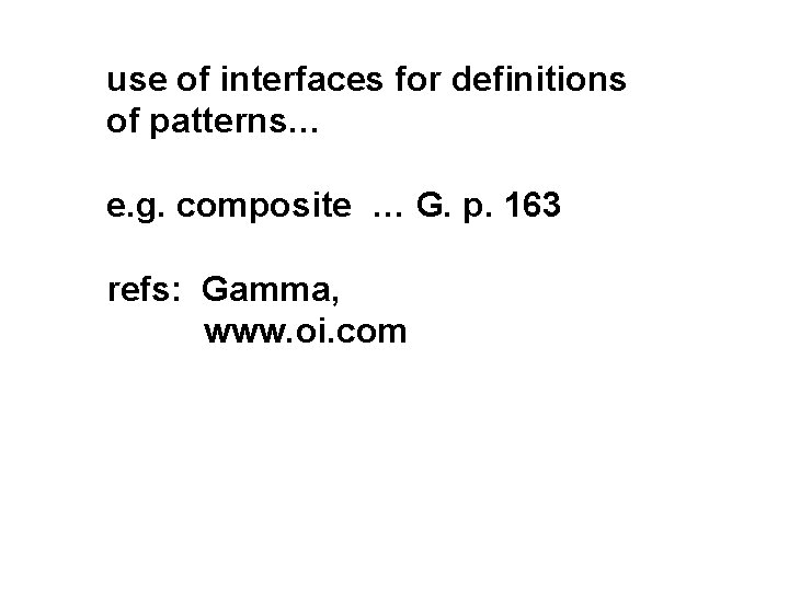 use of interfaces for definitions of patterns… e. g. composite … G. p. 163