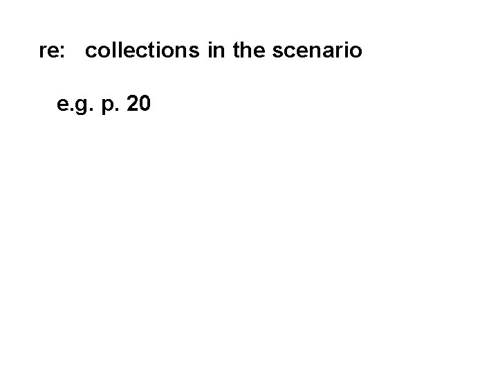 re: collections in the scenario e. g. p. 20 