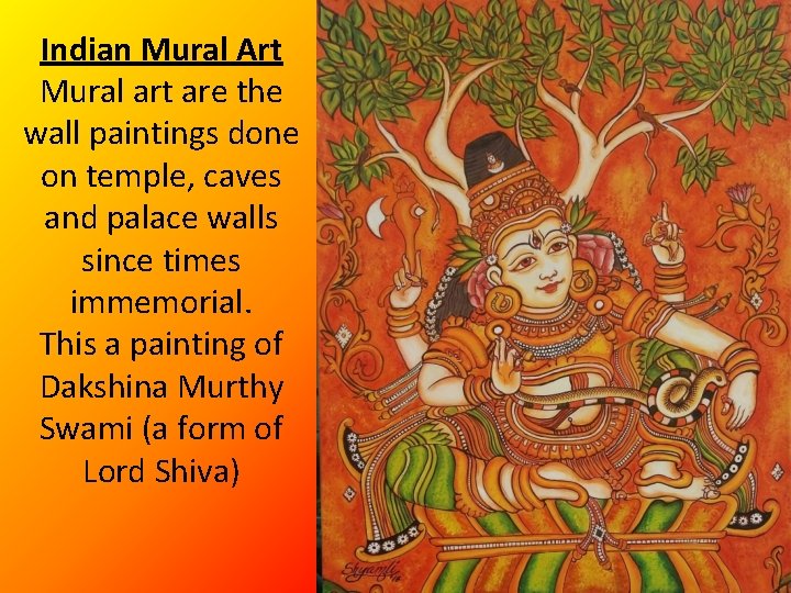 Indian Mural Art Mural art are the wall paintings done on temple, caves and