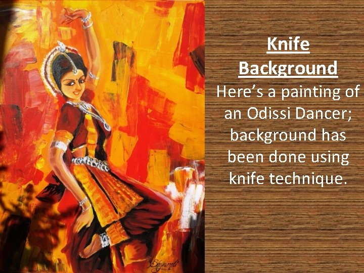 Knife Background Here’s a painting of an Odissi Dancer; background has been done using