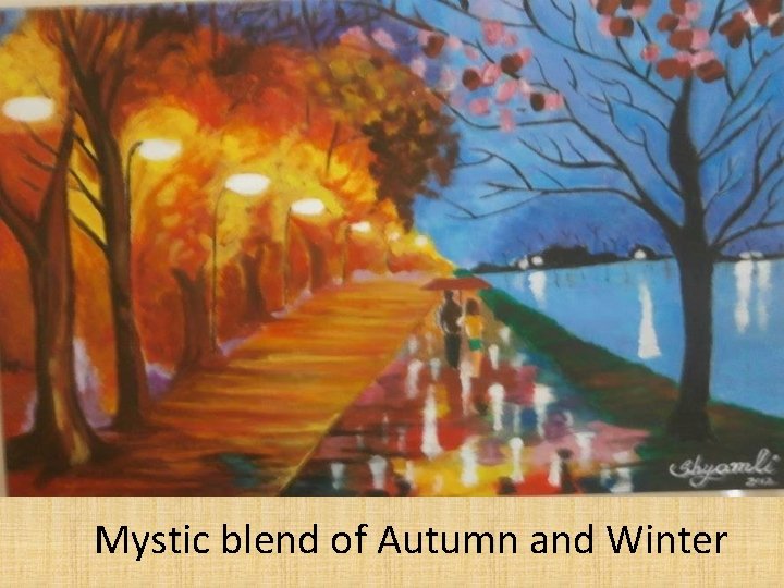 Mystic blend of Autumn and Winter 