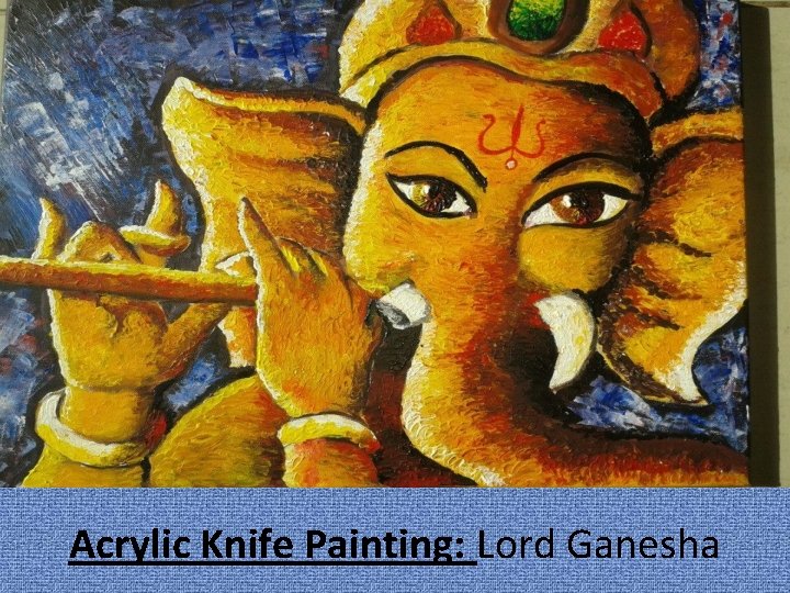 Acrylic Knife Painting: Lord Ganesha 