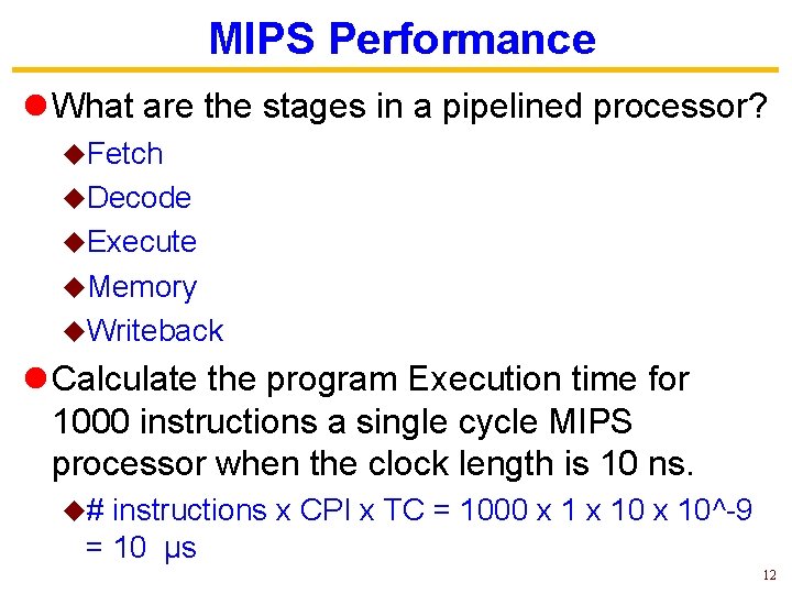 MIPS Performance l What are the stages in a pipelined processor? u. Fetch u.
