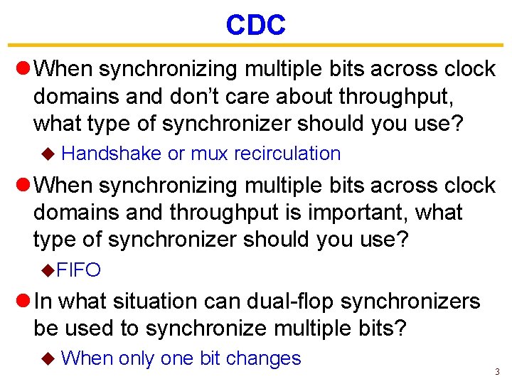 CDC l When synchronizing multiple bits across clock domains and don’t care about throughput,