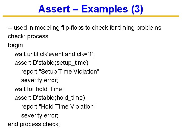 Assert – Examples (3) -- used in modeling flip-flops to check for timing problems