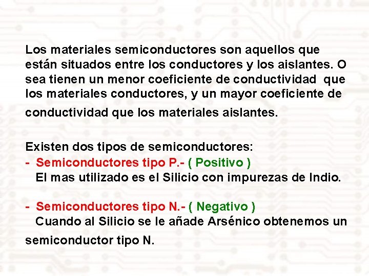 Los materiales semiconductores son aquellos que están situados entre los conductores y los aislantes.