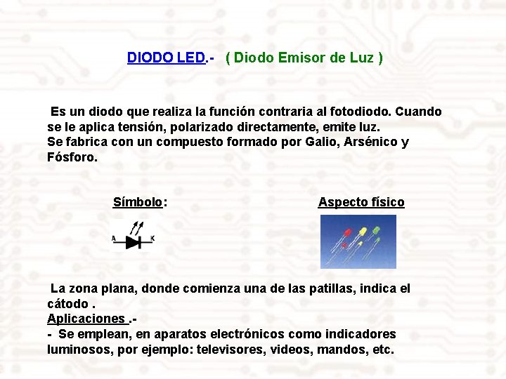 DIODO LED. - ( Diodo Emisor de Luz ) Es un diodo que realiza