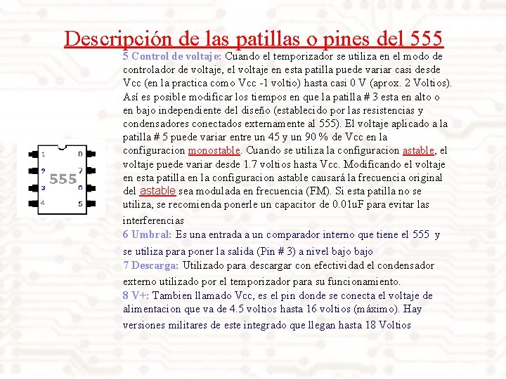 Descripción de las patillas o pines del 555 5 Control de voltaje: Cuando el