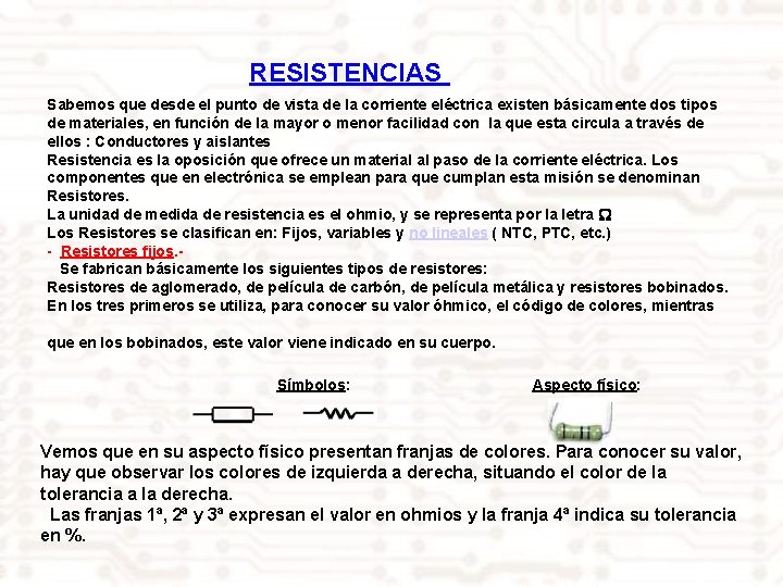 RESISTENCIAS Sabemos que desde el punto de vista de la corriente eléctrica existen básicamente