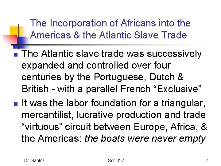 The Incorporation of Africans into the Americas & the Atlantic Slave Trade n n