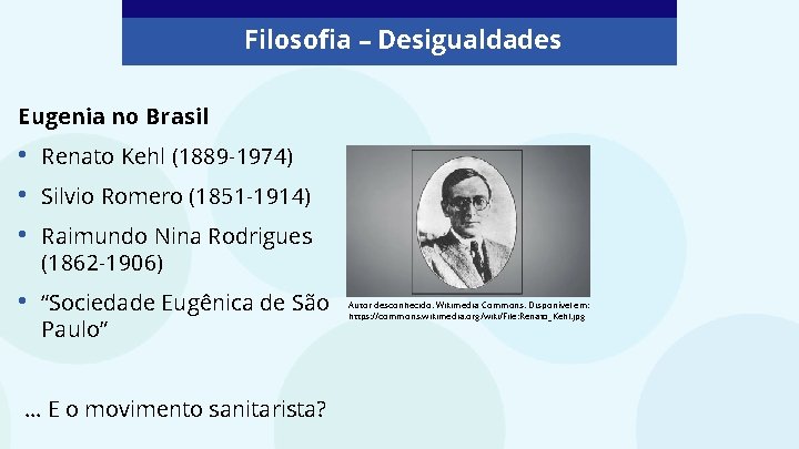 Filosofia – Desigualdades Eugenia no Brasil • • • Renato Kehl (1889 -1974) •