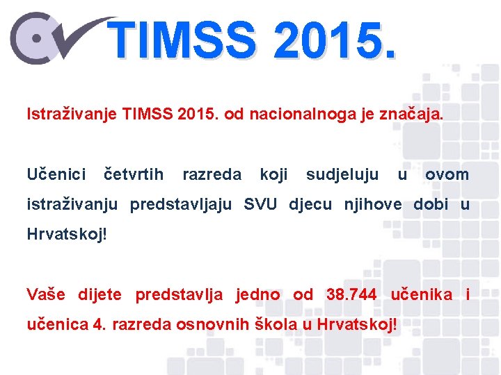 TIMSS 2015. Istraživanje TIMSS 2015. od nacionalnoga je značaja. Učenici četvrtih razreda koji sudjeluju