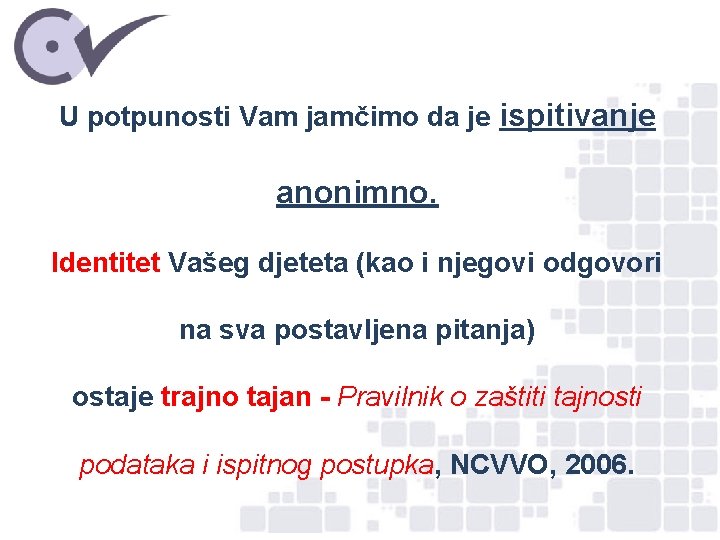 U potpunosti Vam jamčimo da je ispitivanje anonimno. Identitet Vašeg djeteta (kao i njegovi