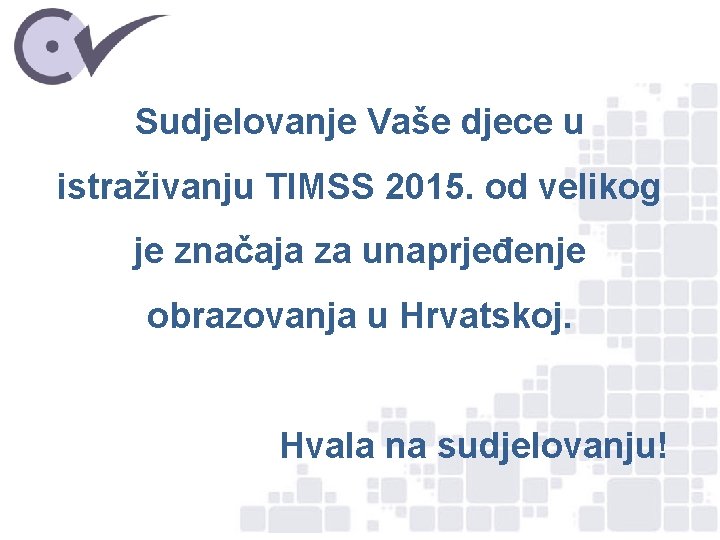 Sudjelovanje Vaše djece u istraživanju TIMSS 2015. od velikog je značaja za unaprjeđenje obrazovanja