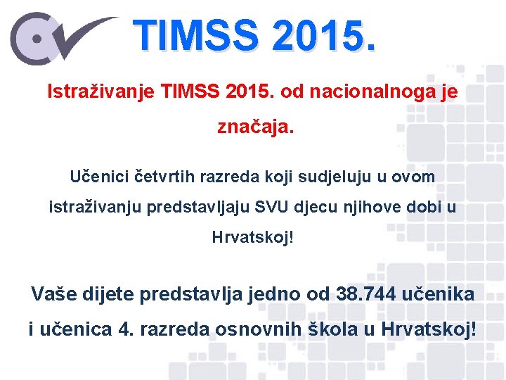 TIMSS 2015. Istraživanje TIMSS 2015. od nacionalnoga je značaja. Učenici četvrtih razreda koji sudjeluju