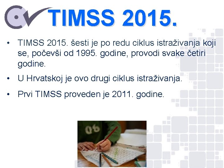 TIMSS 2015. • TIMSS 2015. šesti je po redu ciklus istraživanja koji se, počevši