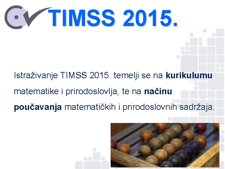 TIMSS 2015. Istraživanje TIMSS 2015. temelji se na kurikulumu matematike i prirodoslovlja, te na