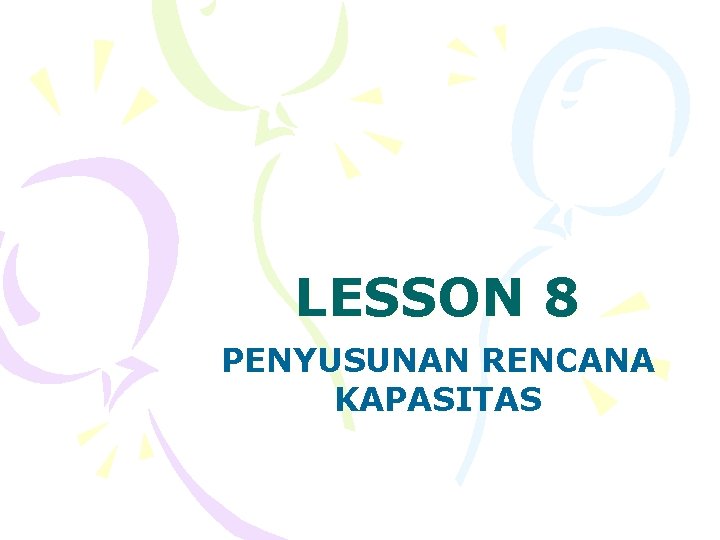 LESSON 8 PENYUSUNAN RENCANA KAPASITAS 