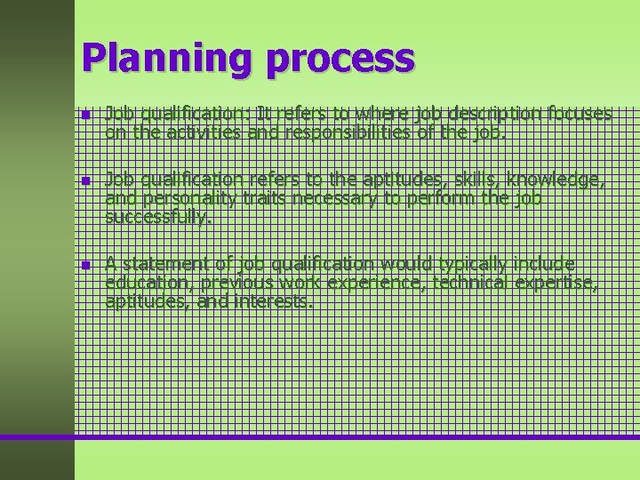 Planning process n n n Job qualification: It refers to where job description focuses