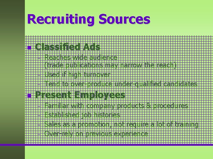 Recruiting Sources n Classified Ads – – – n Reaches wide audience (trade publications