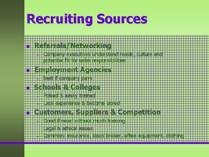 Recruiting Sources n Referrals/Networking – n Employment Agencies – n best if company pays