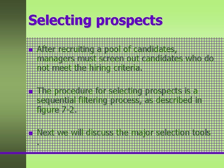 Selecting prospects n n n After recruiting a pool of candidates, managers must screen