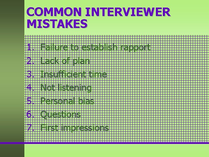 COMMON INTERVIEWER MISTAKES 1. 2. 3. 4. 5. 6. 7. Failure to establish rapport