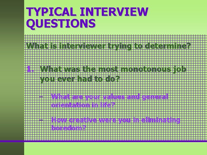 TYPICAL INTERVIEW QUESTIONS What is interviewer trying to determine? 1. What was the most