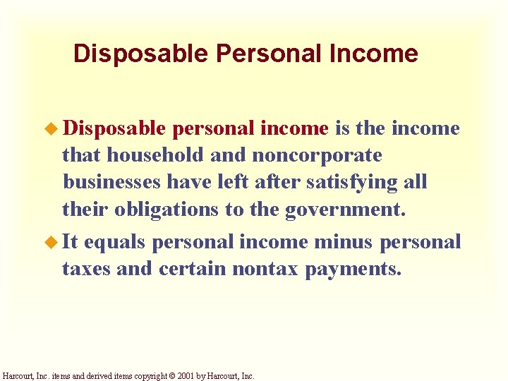 Disposable Personal Income u Disposable personal income is the income that household and noncorporate