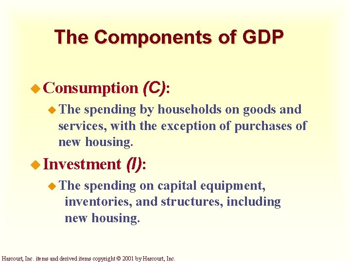 The Components of GDP u Consumption (C): u The spending by households on goods