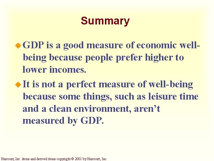 Summary u GDP is a good measure of economic wellbeing because people prefer higher