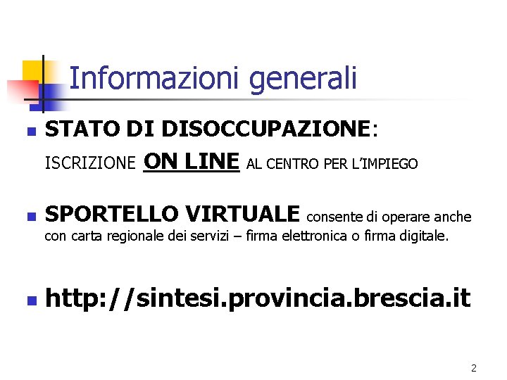 Informazioni generali n n STATO DI DISOCCUPAZIONE: ISCRIZIONE ON LINE AL CENTRO PER L’IMPIEGO