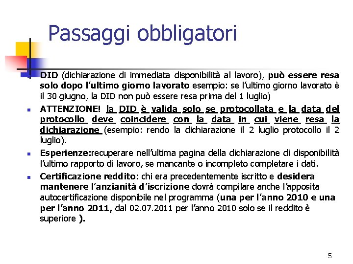 Passaggi obbligatori n n DID (dichiarazione di immediata disponibilità al lavoro), può essere resa