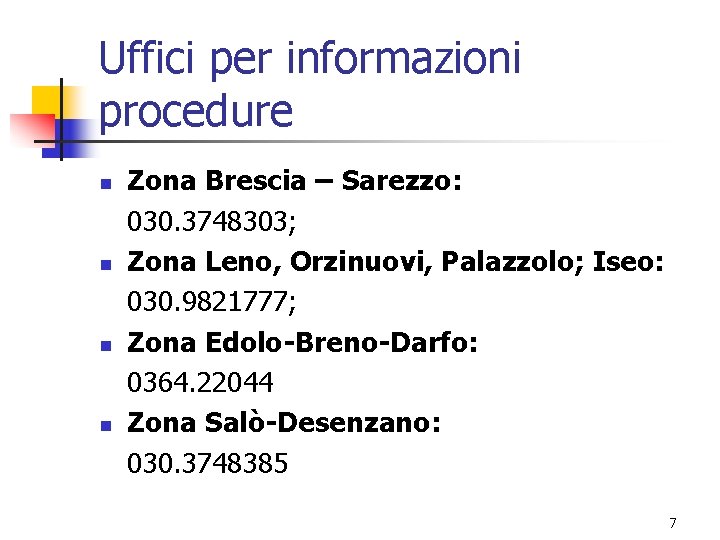 Uffici per informazioni procedure n n Zona Brescia – Sarezzo: 030. 3748303; Zona Leno,