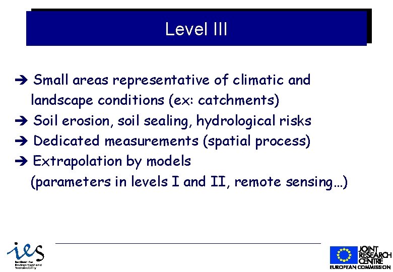 III sites Level III: Level Specialised Small areas representative of climatic and landscape conditions