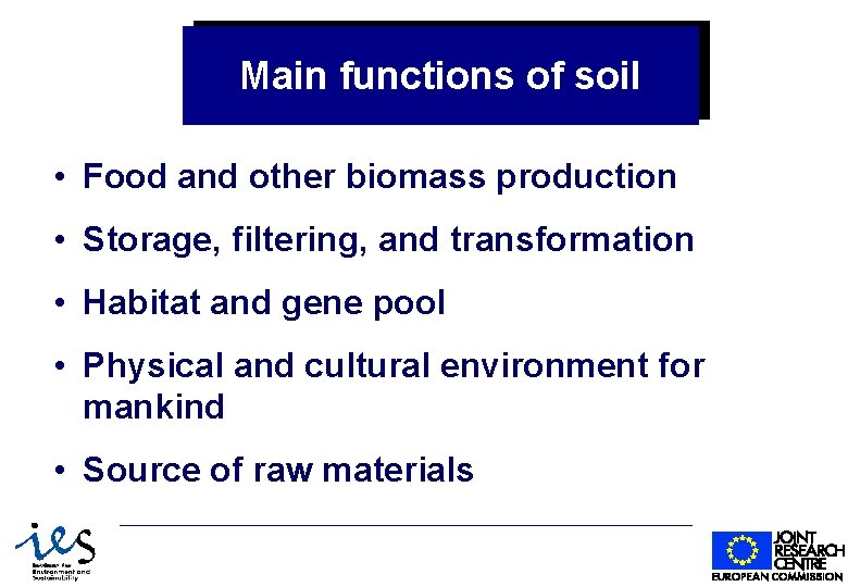 Main functions of soil • Food and other biomass production • Storage, filtering, and