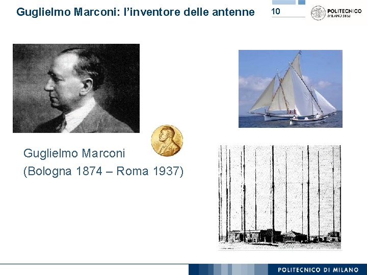 Guglielmo Marconi: l’inventore delle antenne Guglielmo Marconi (Bologna 1874 – Roma 1937) 10 